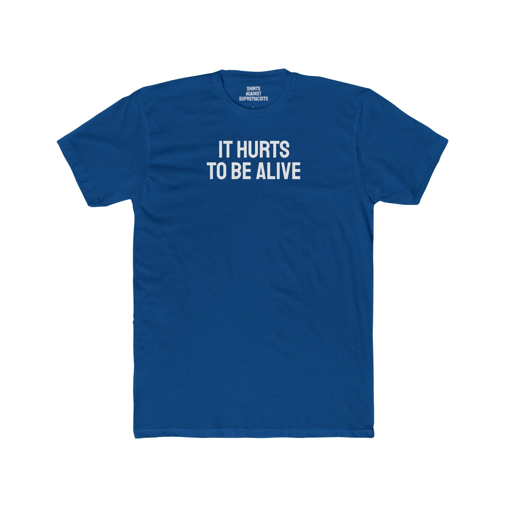 It Hurts To Be Alive - Unisex Cotton Crew Tee