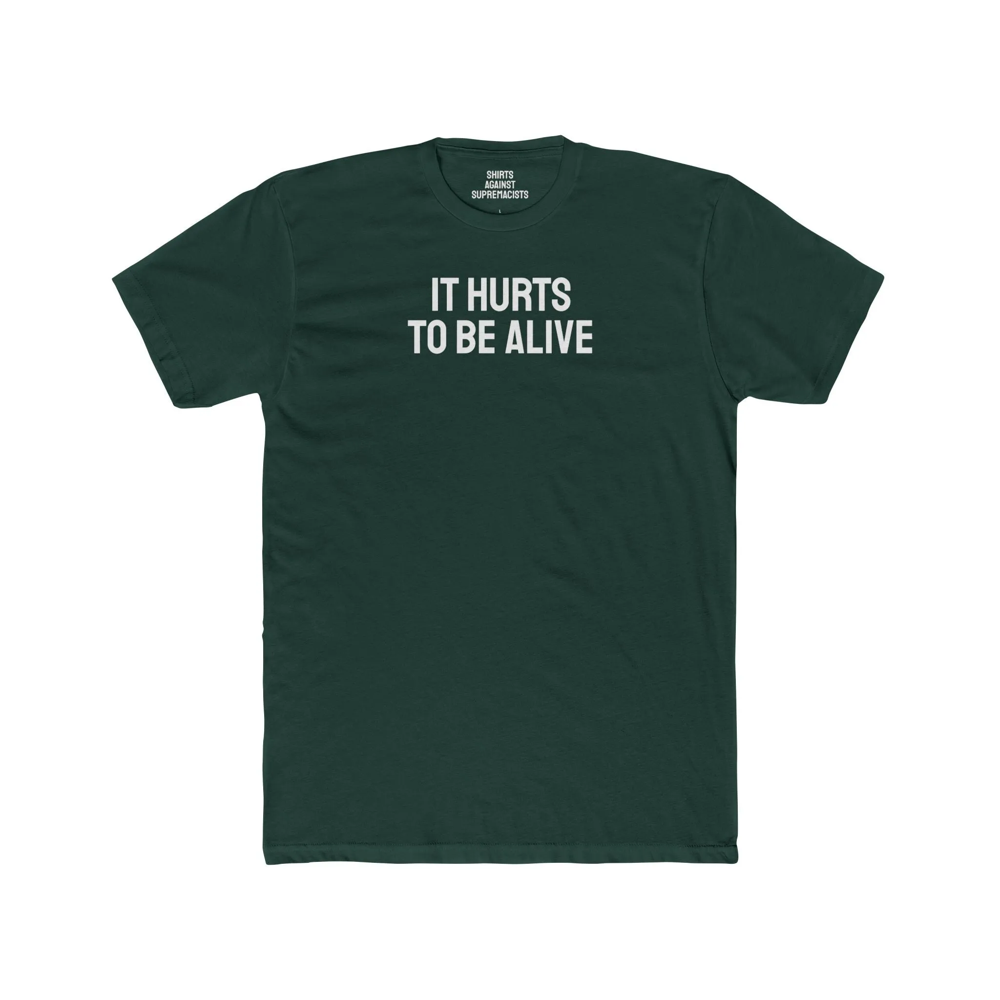 It Hurts To Be Alive - Unisex Cotton Crew Tee