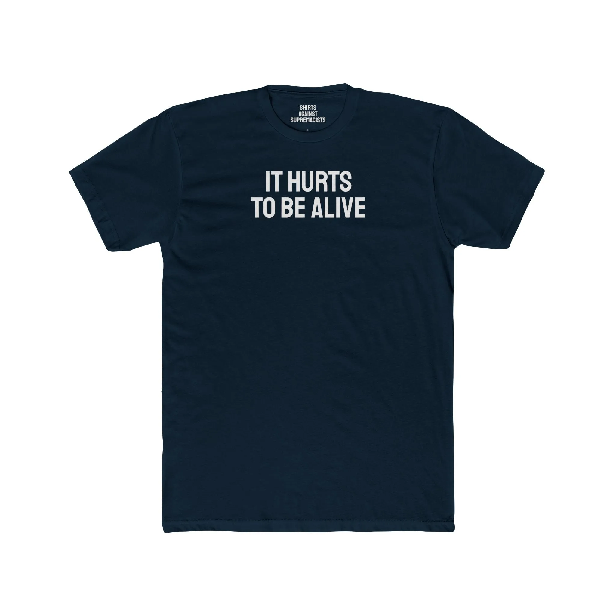 It Hurts To Be Alive - Unisex Cotton Crew Tee