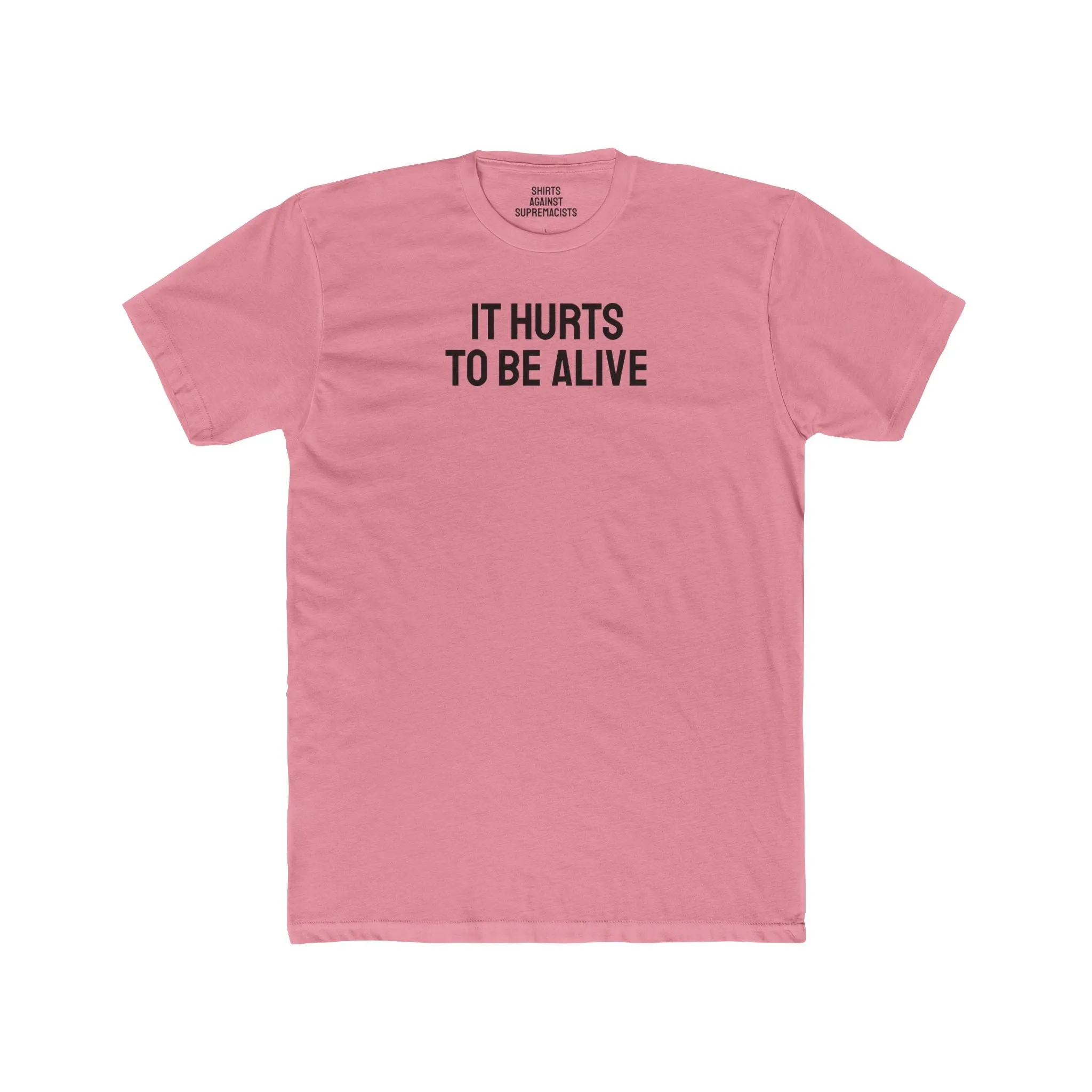 It Hurts To Be Alive - Unisex Cotton Crew Tee