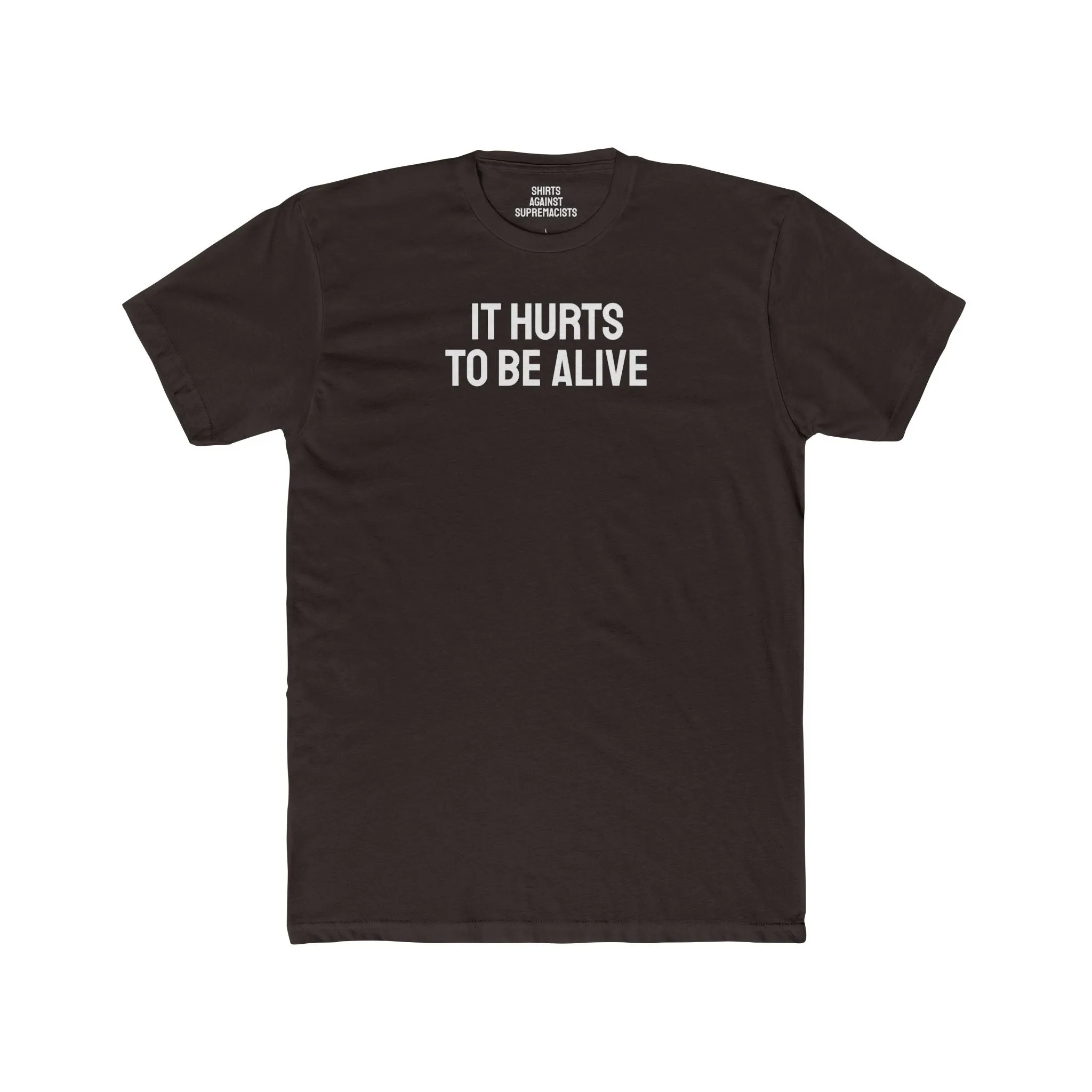 It Hurts To Be Alive - Unisex Cotton Crew Tee