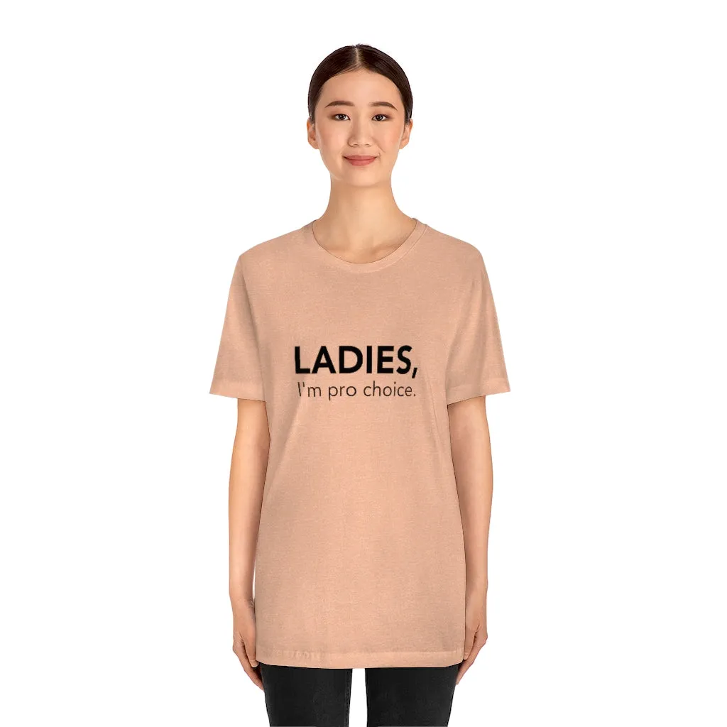 Ladies, I'm pro-choice