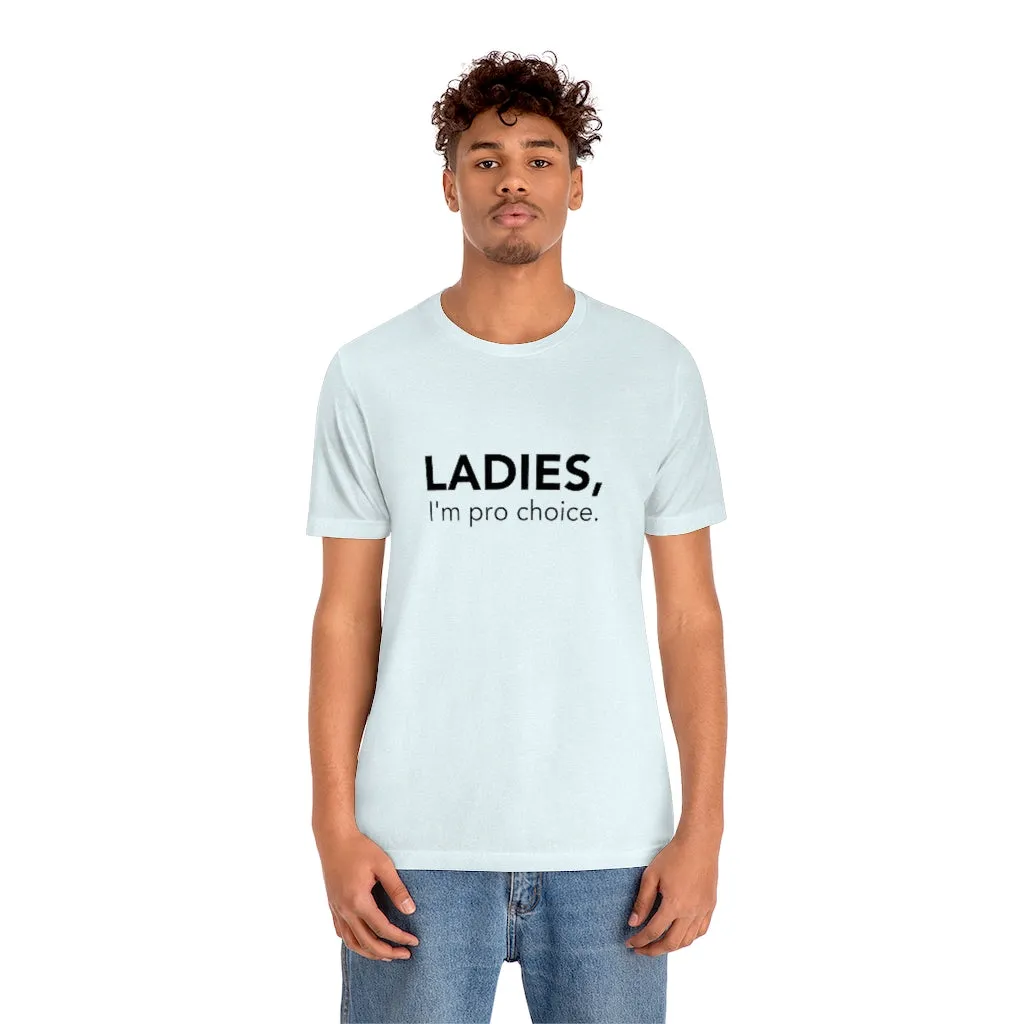 Ladies, I'm pro-choice