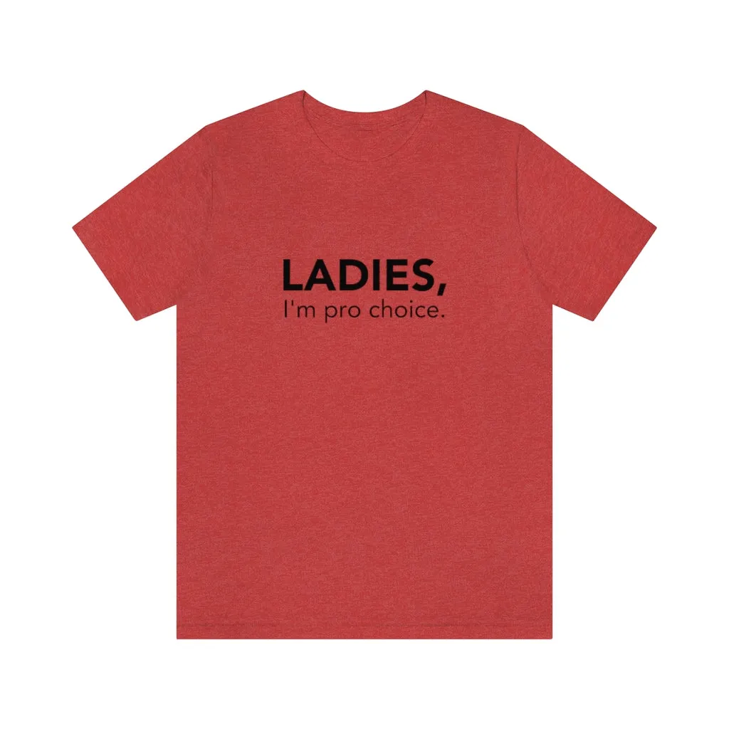 Ladies, I'm pro-choice