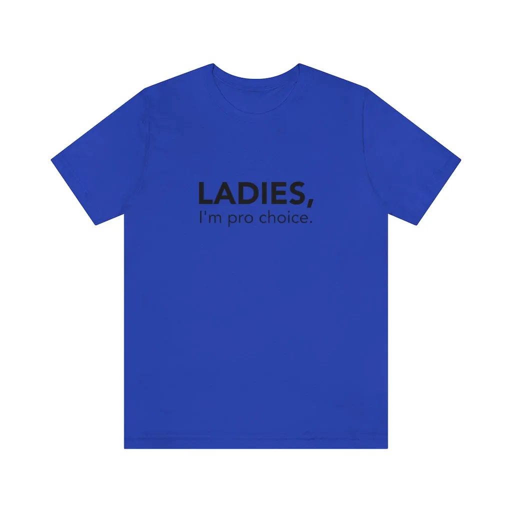 Ladies, I'm pro-choice