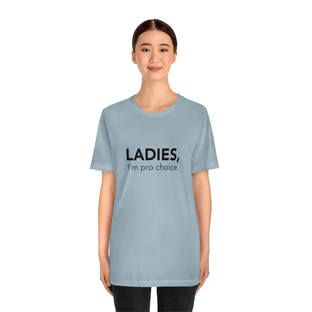 Ladies, I'm pro-choice