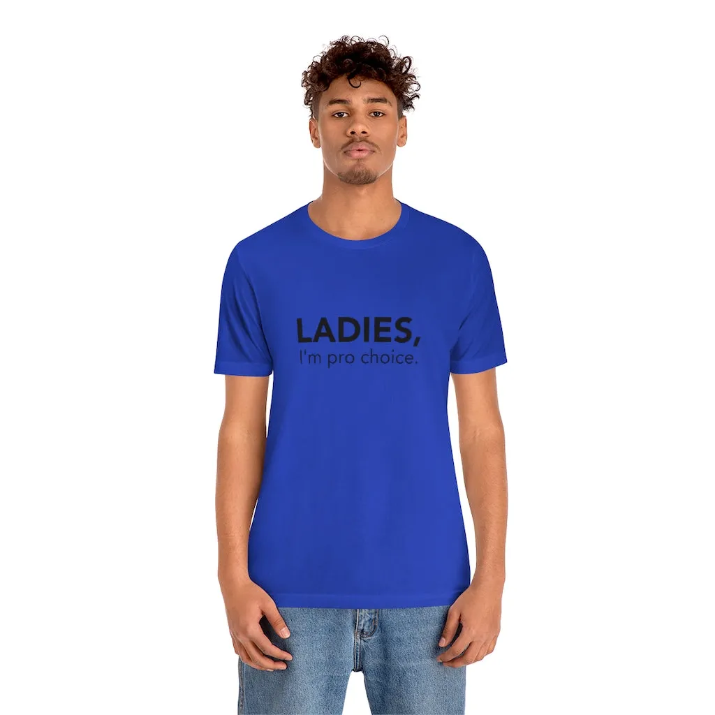Ladies, I'm pro-choice