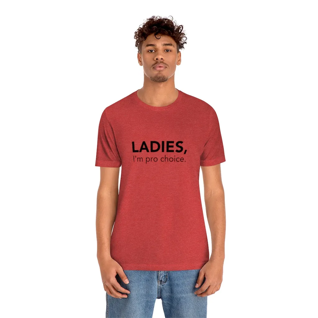 Ladies, I'm pro-choice