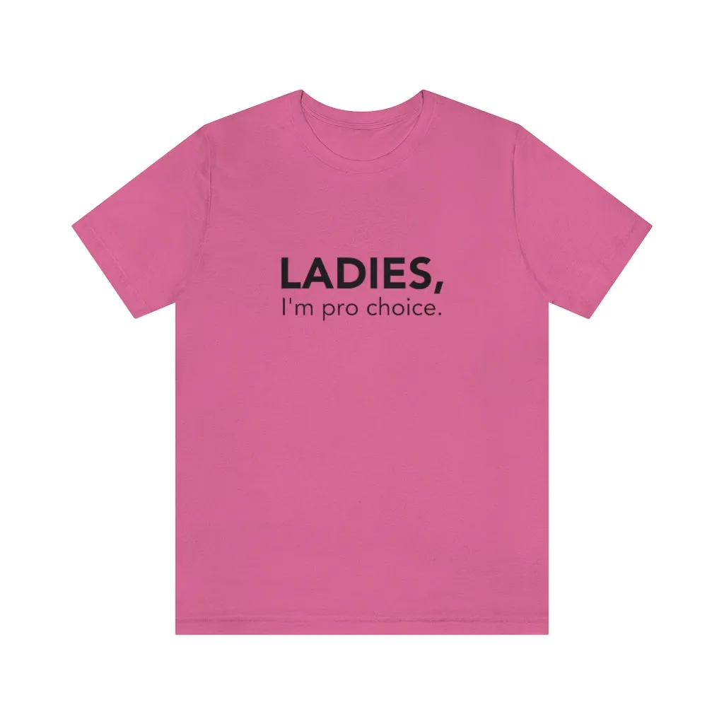 Ladies, I'm pro-choice