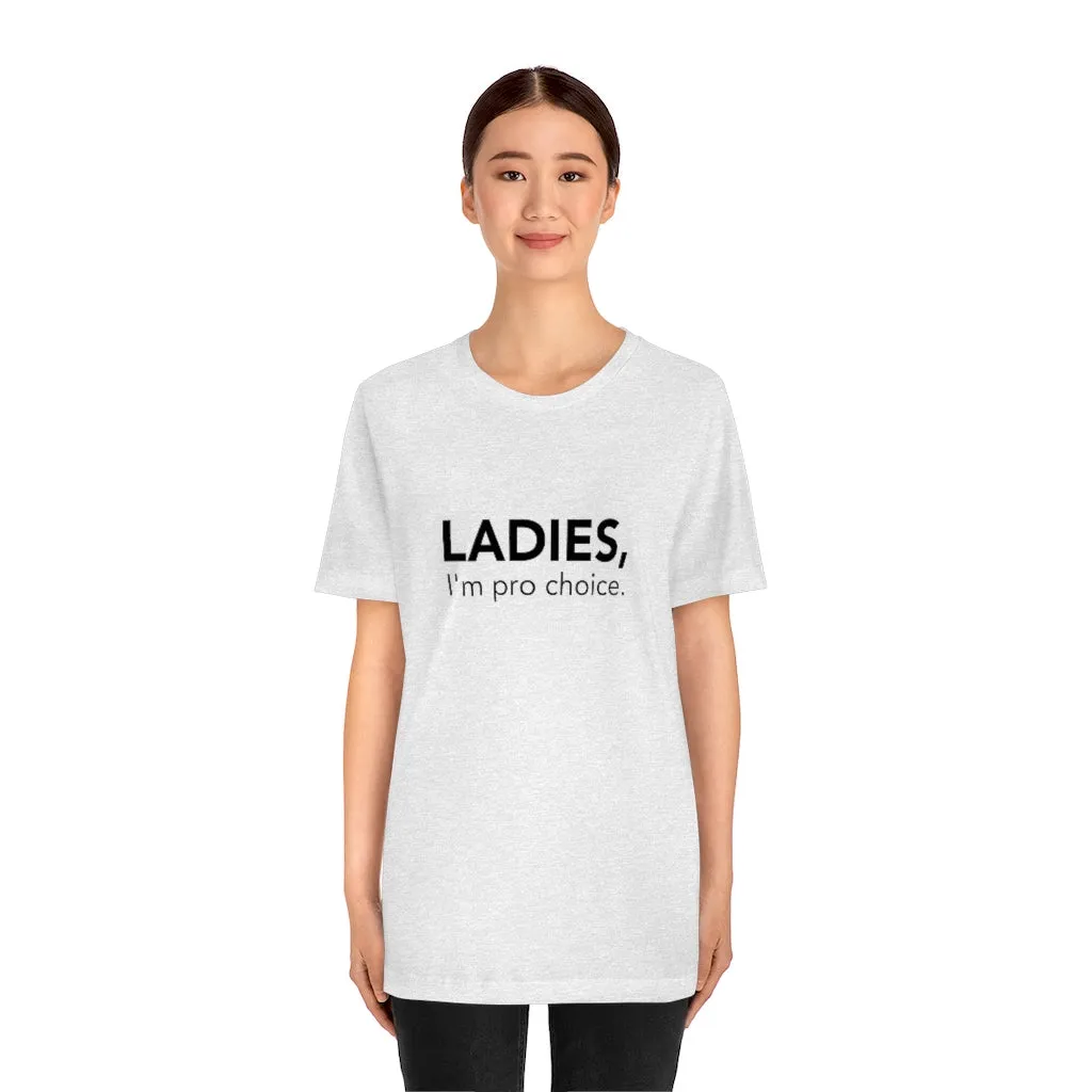 Ladies, I'm pro-choice