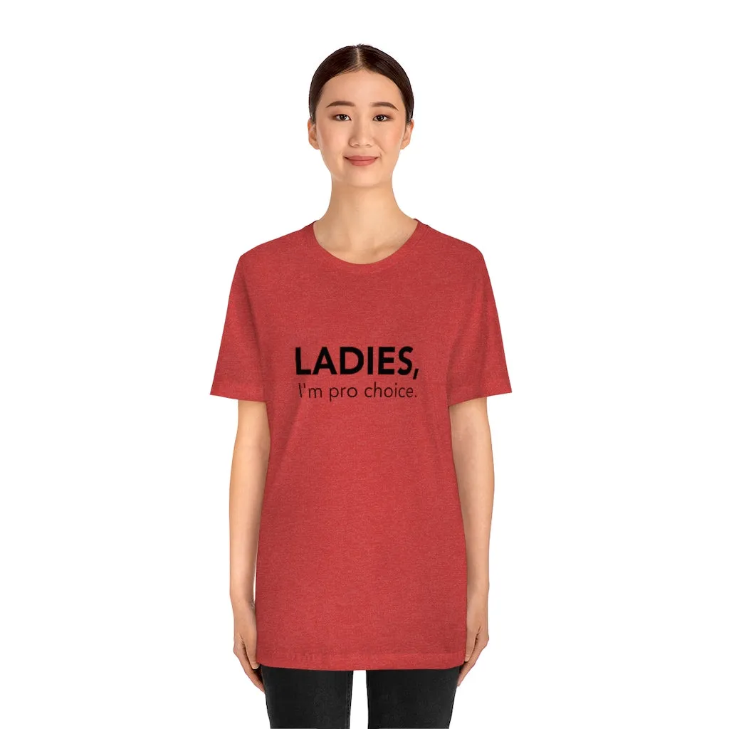Ladies, I'm pro-choice