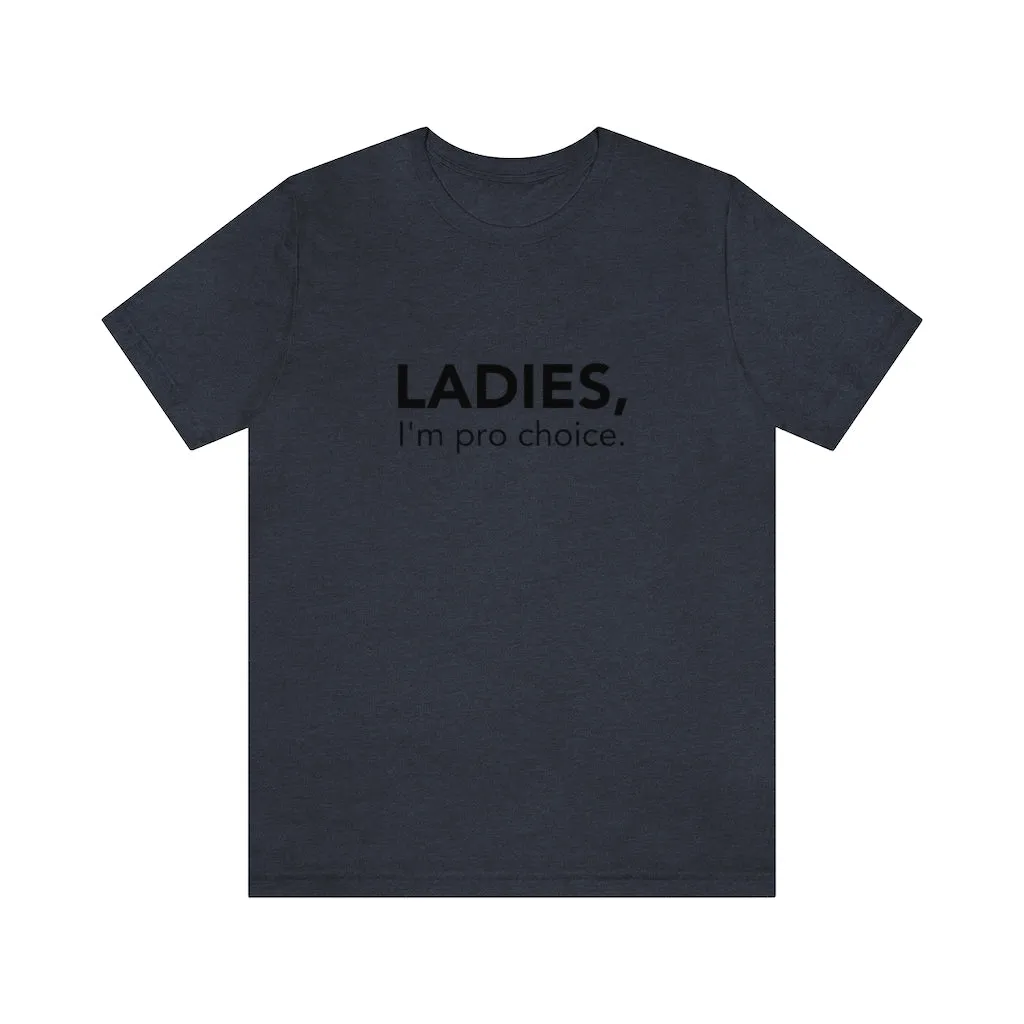 Ladies, I'm pro-choice