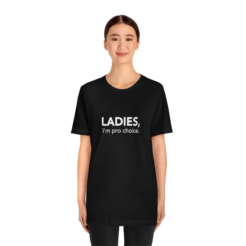 Ladies, I'm pro-choice