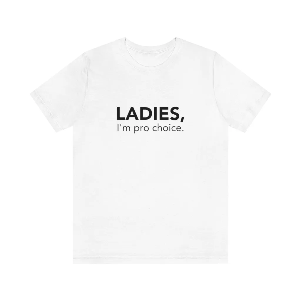Ladies, I'm pro-choice