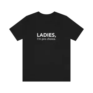 Ladies, I'm pro-choice