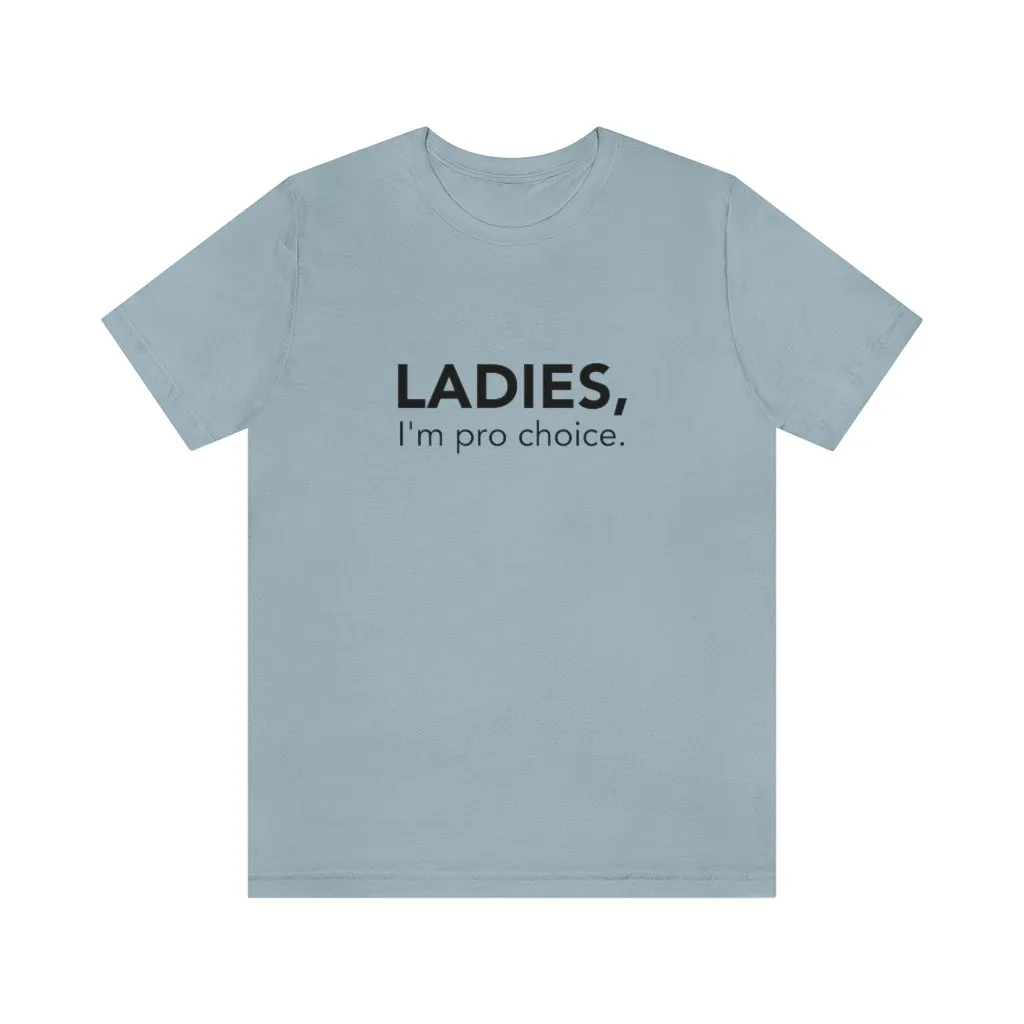 Ladies, I'm pro-choice