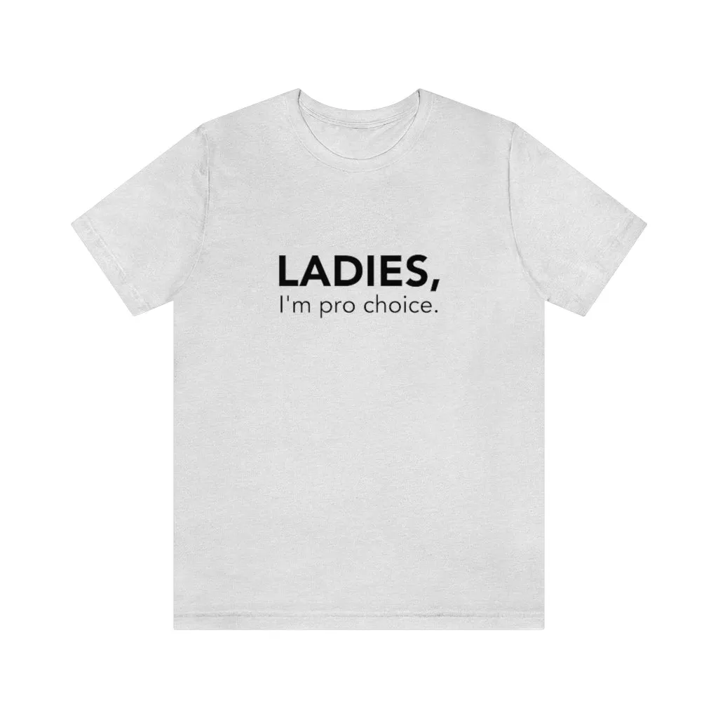 Ladies, I'm pro-choice