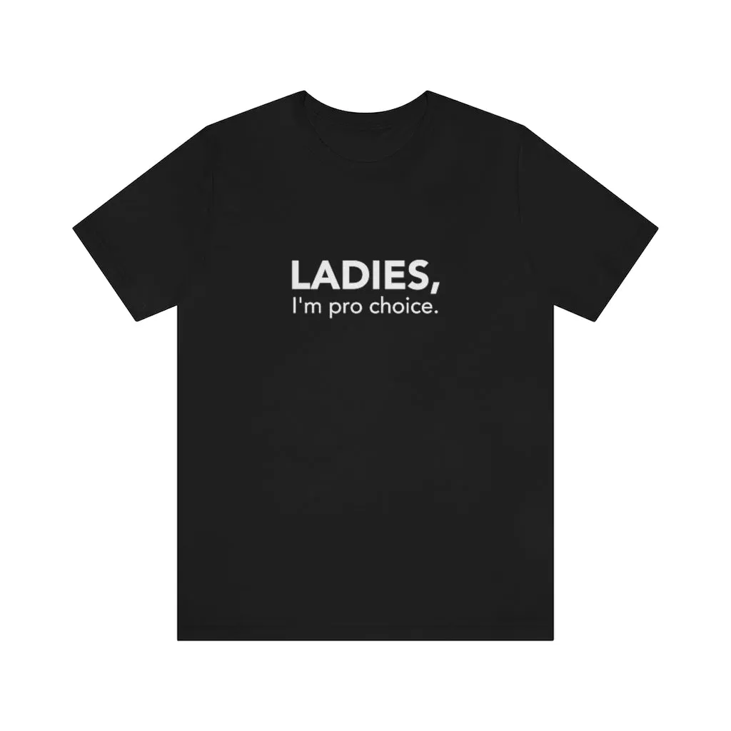 Ladies, I'm pro-choice