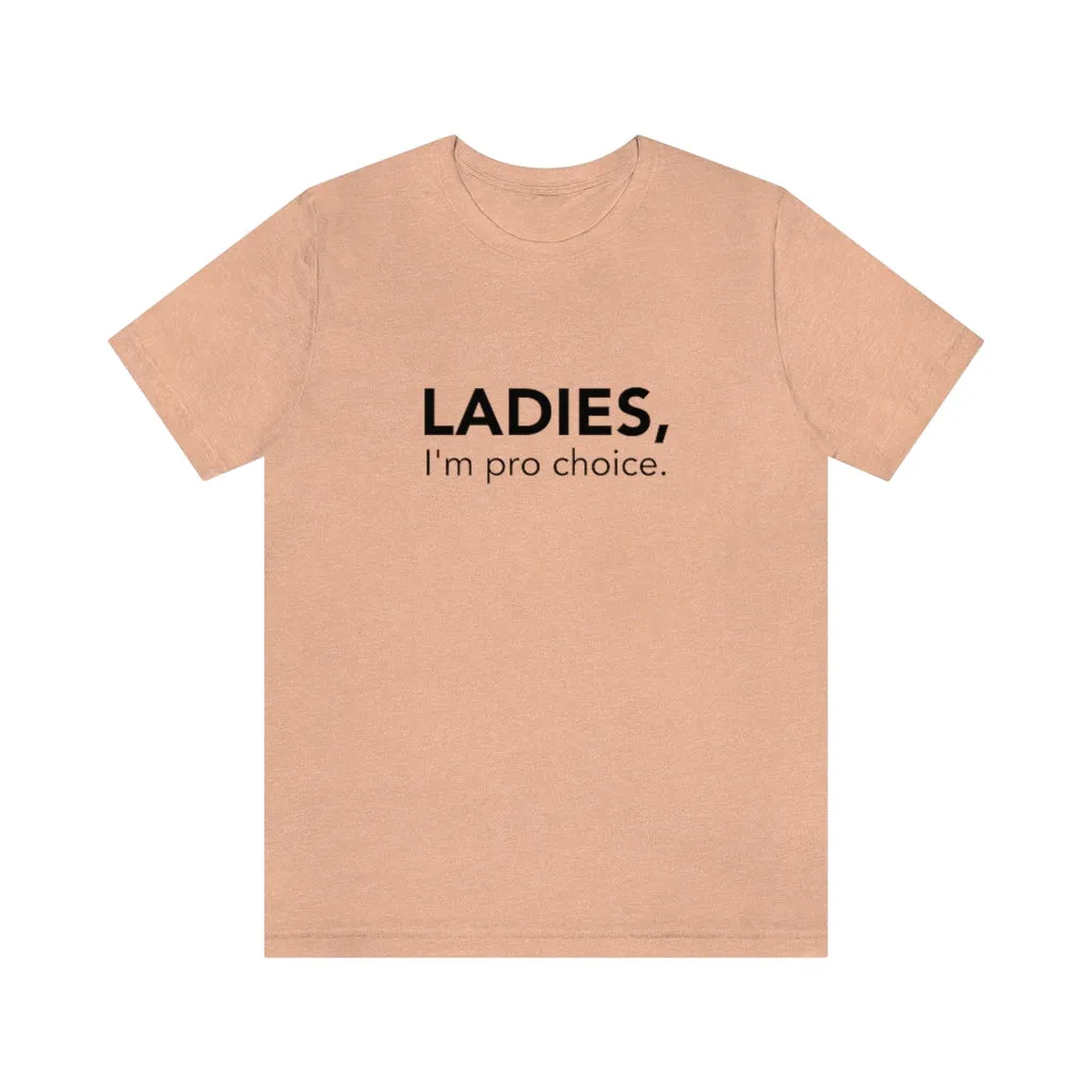 Ladies, I'm pro-choice