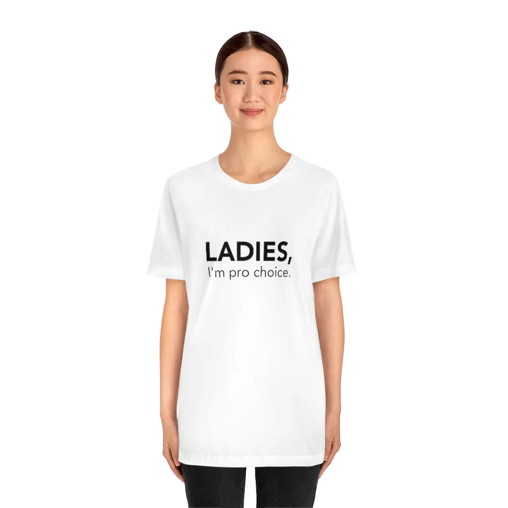 Ladies, I'm pro-choice
