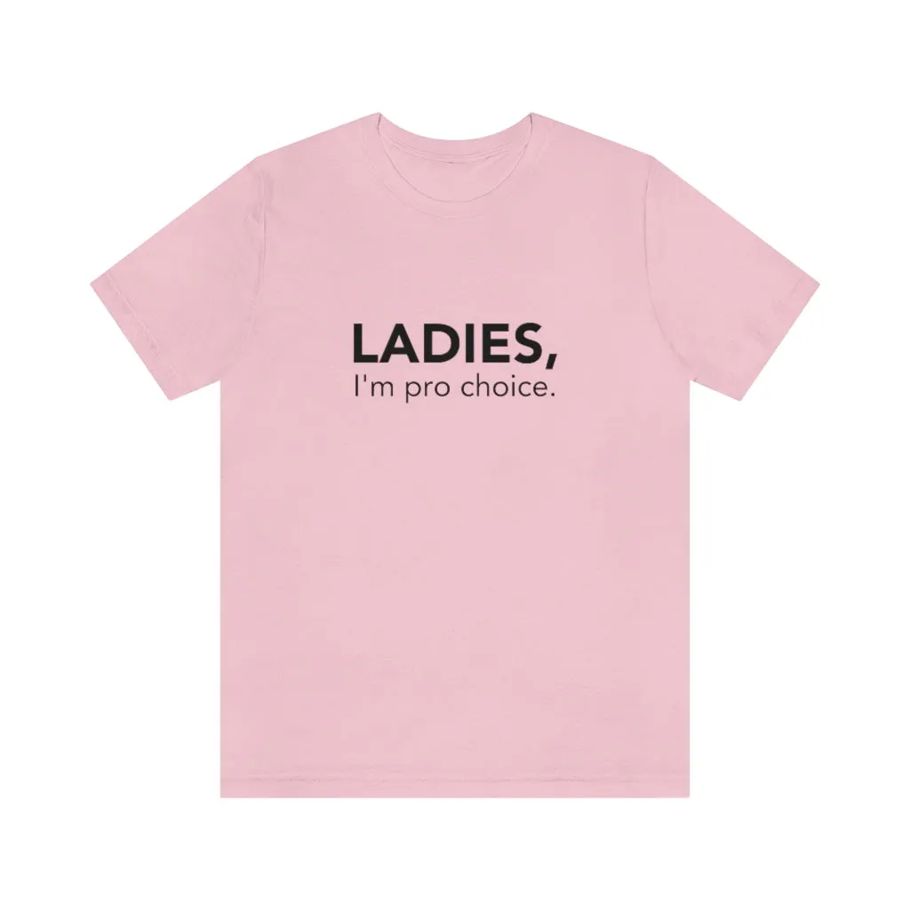 Ladies, I'm pro-choice