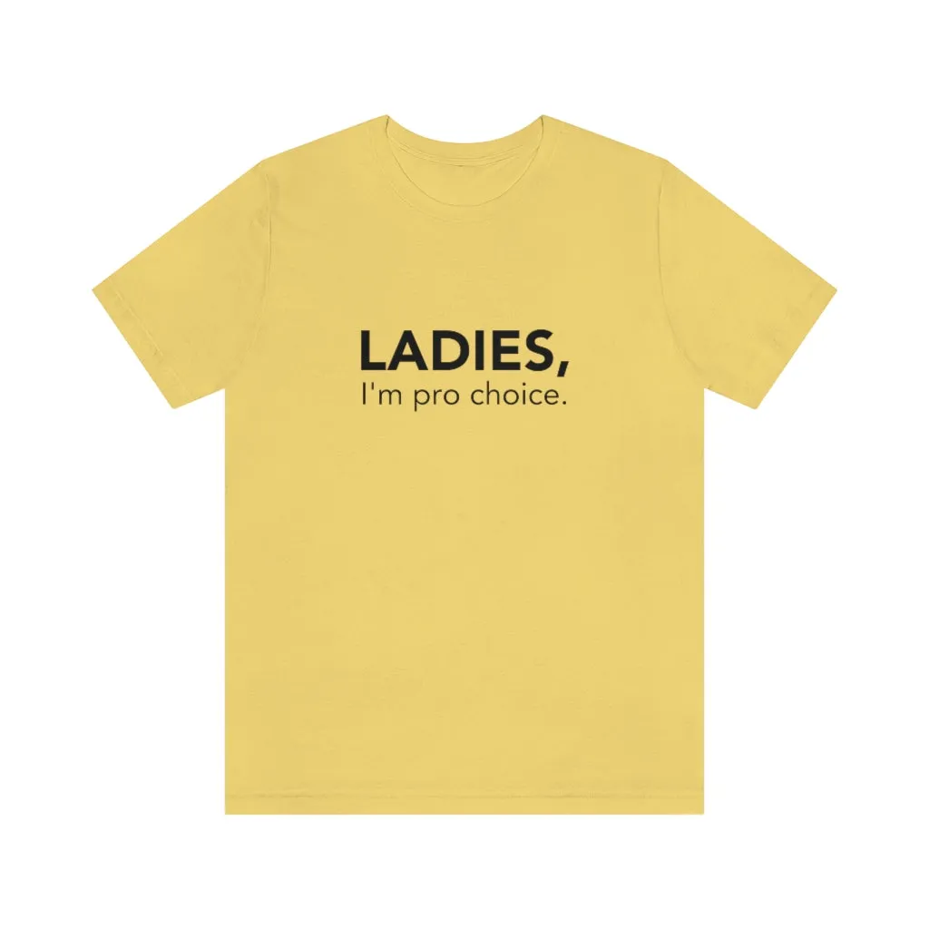 Ladies, I'm pro-choice