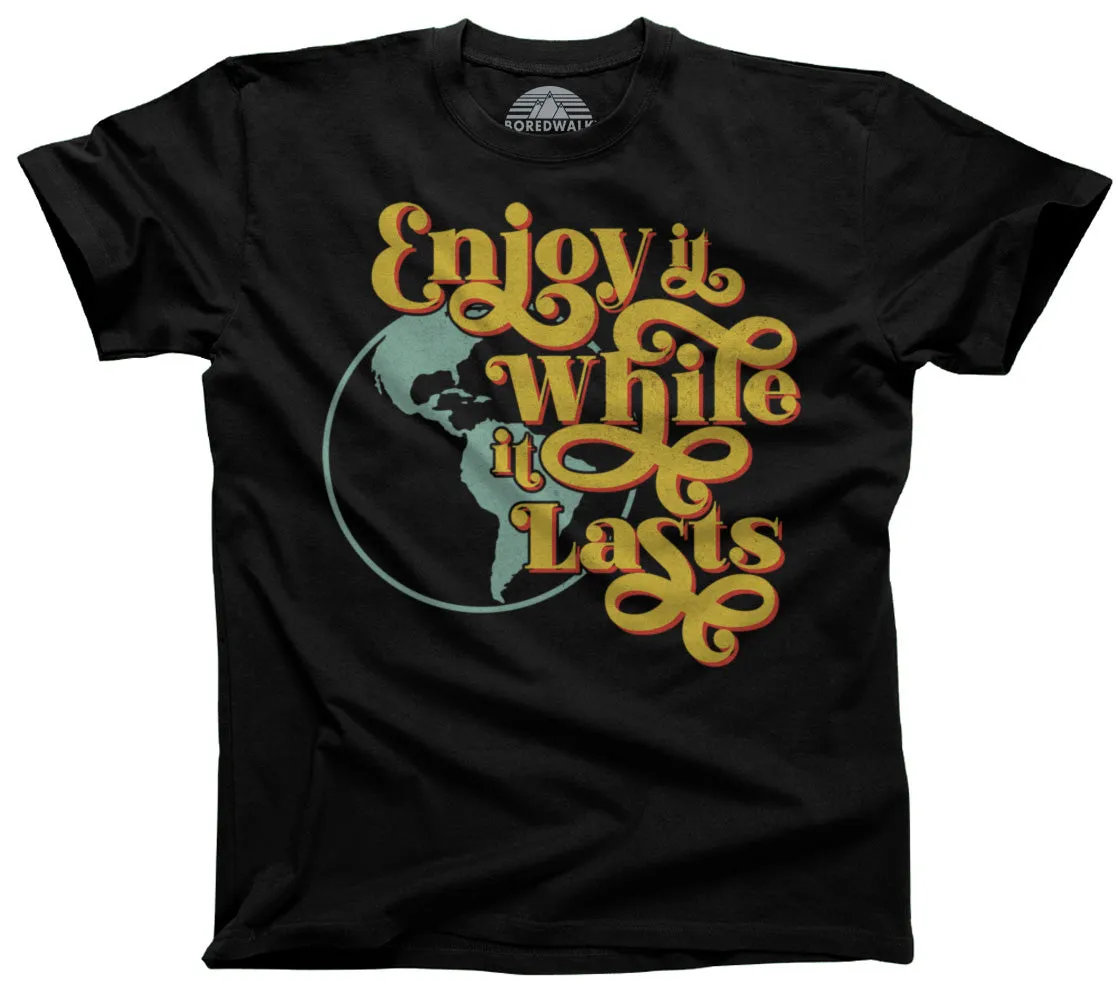 Men's Enjoy It While It Lasts Earth T-Shirt