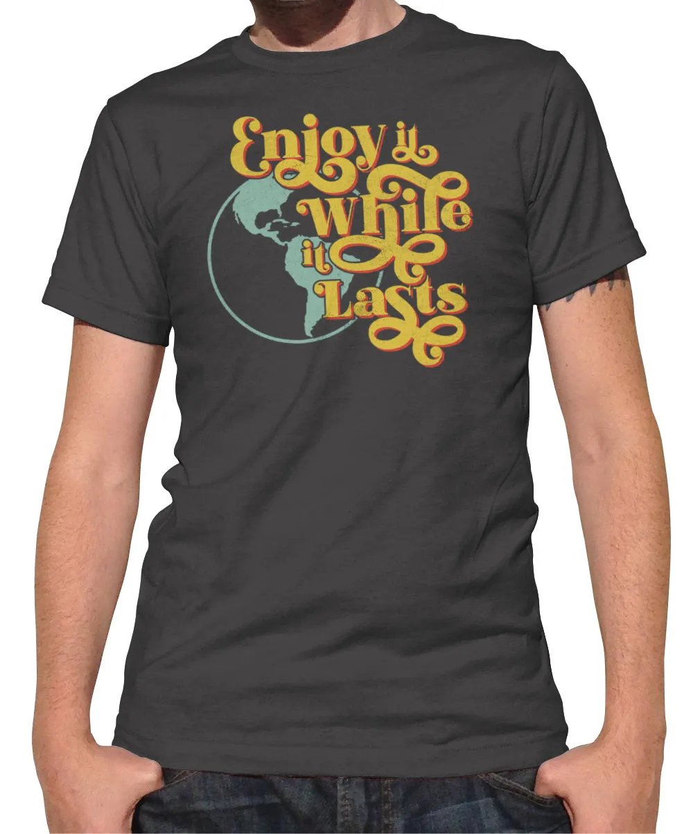 Men's Enjoy It While It Lasts Earth T-Shirt