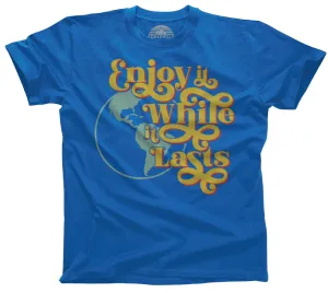 Men's Enjoy It While It Lasts Earth T-Shirt