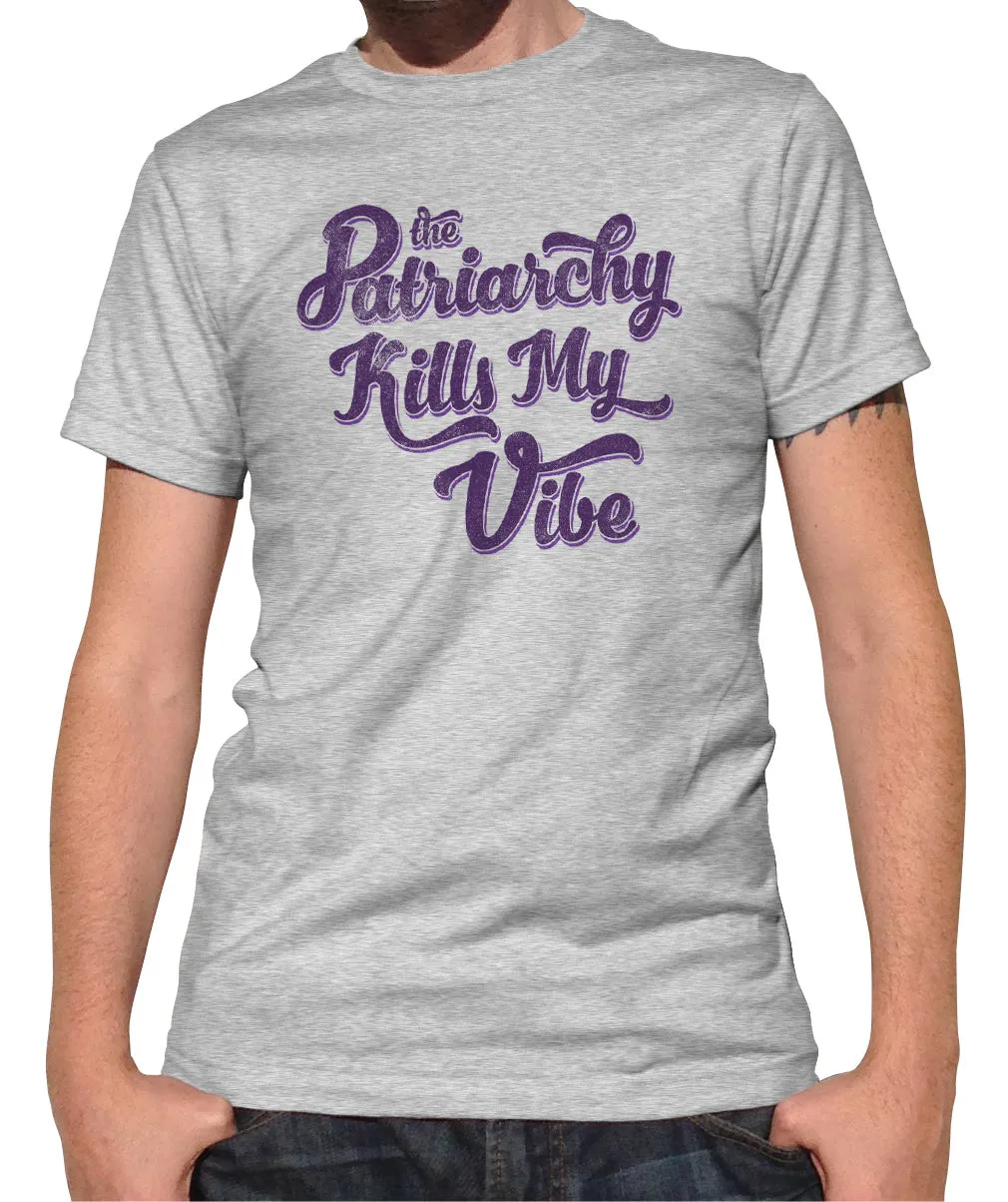 Men's The Patriarchy Kills My Vibe Feminist T-Shirt - Feminism