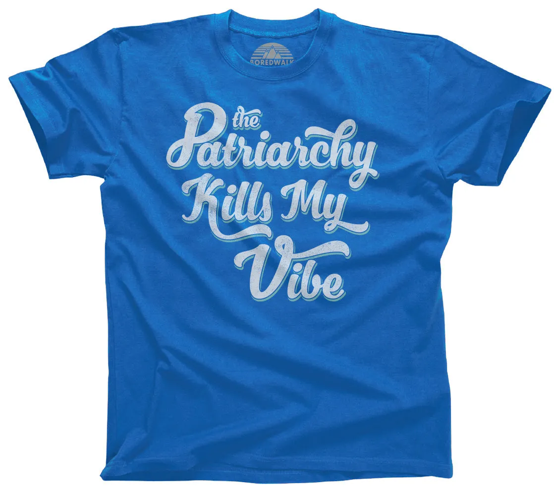 Men's The Patriarchy Kills My Vibe Feminist T-Shirt - Feminism