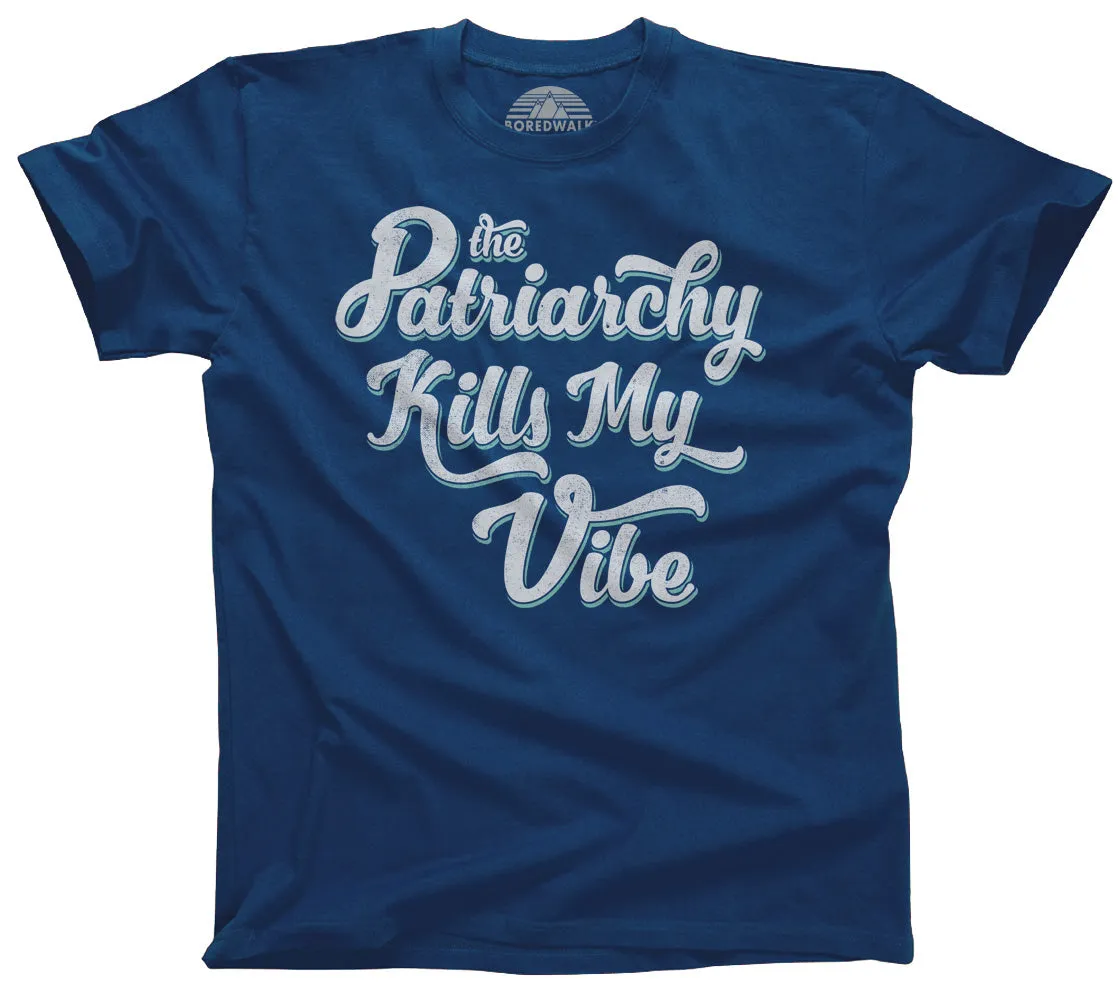 Men's The Patriarchy Kills My Vibe Feminist T-Shirt - Feminism