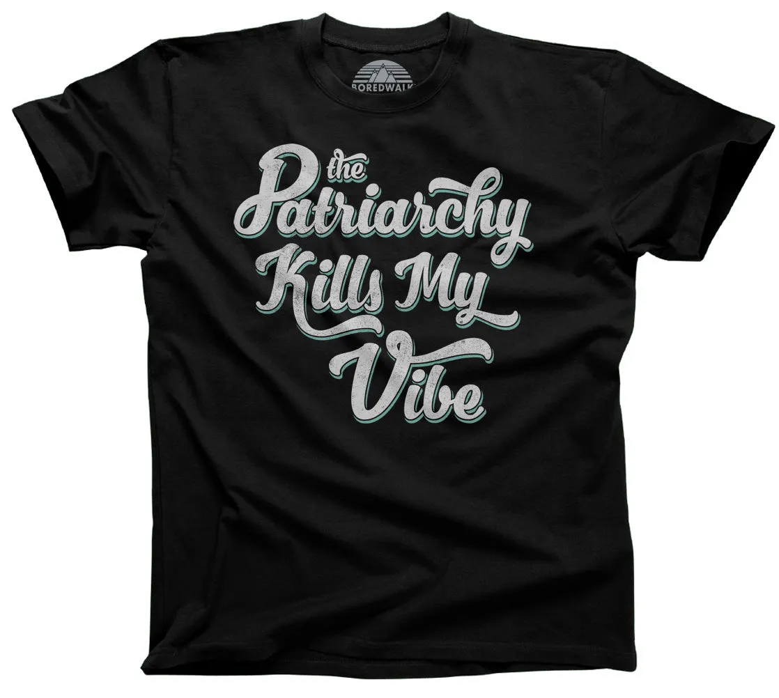 Men's The Patriarchy Kills My Vibe Feminist T-Shirt - Feminism