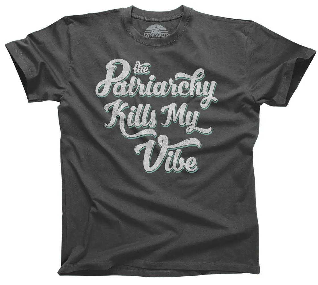 Men's The Patriarchy Kills My Vibe Feminist T-Shirt - Feminism