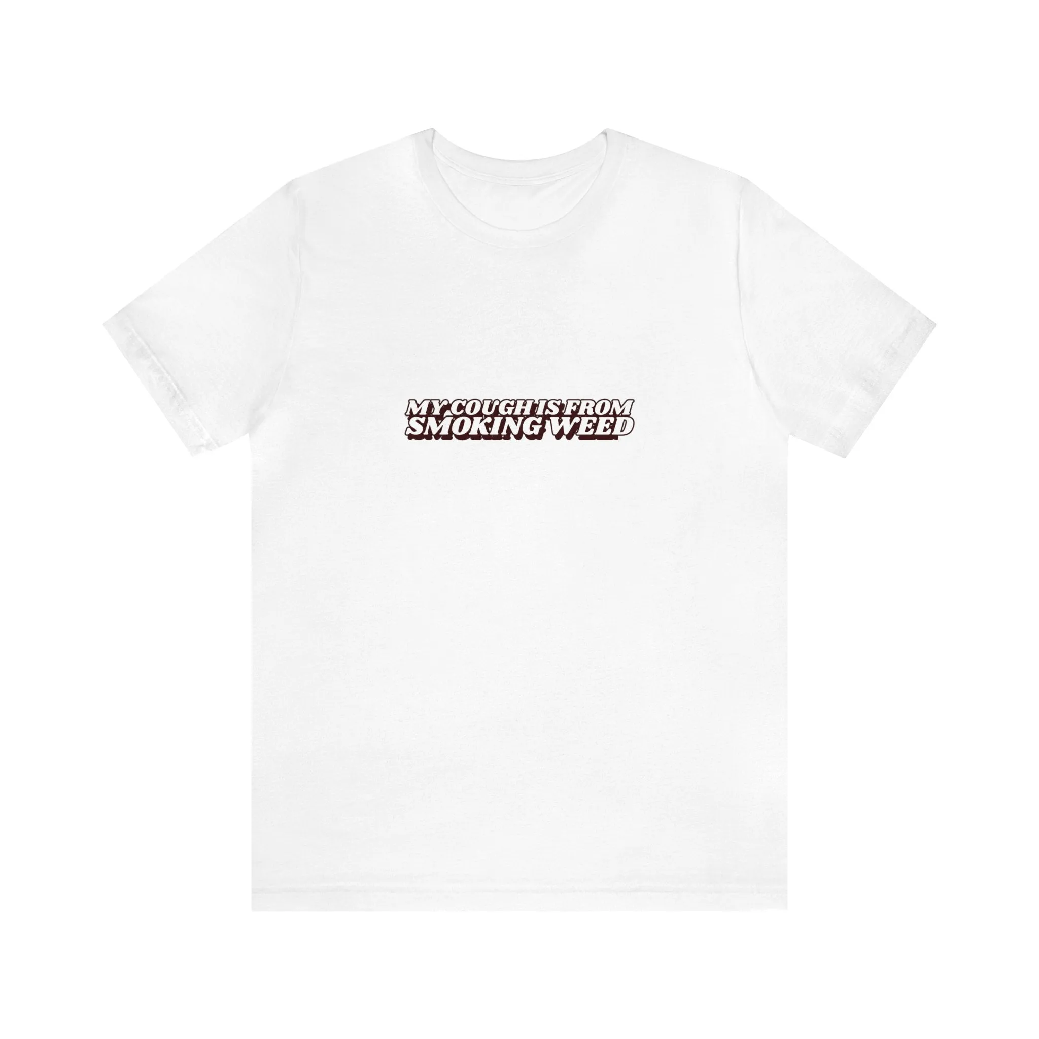 My cough Is From Smoking Weed Unisex Tee