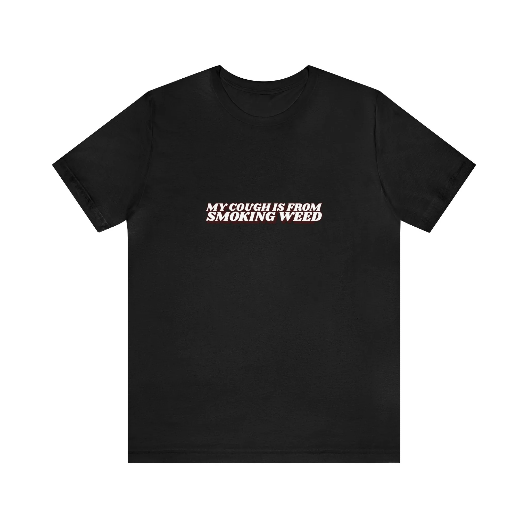 My cough Is From Smoking Weed Unisex Tee