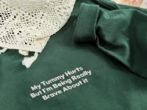 My Tummy Hurts But I'm Being Really Brave About it Embroidered Sweatshirt