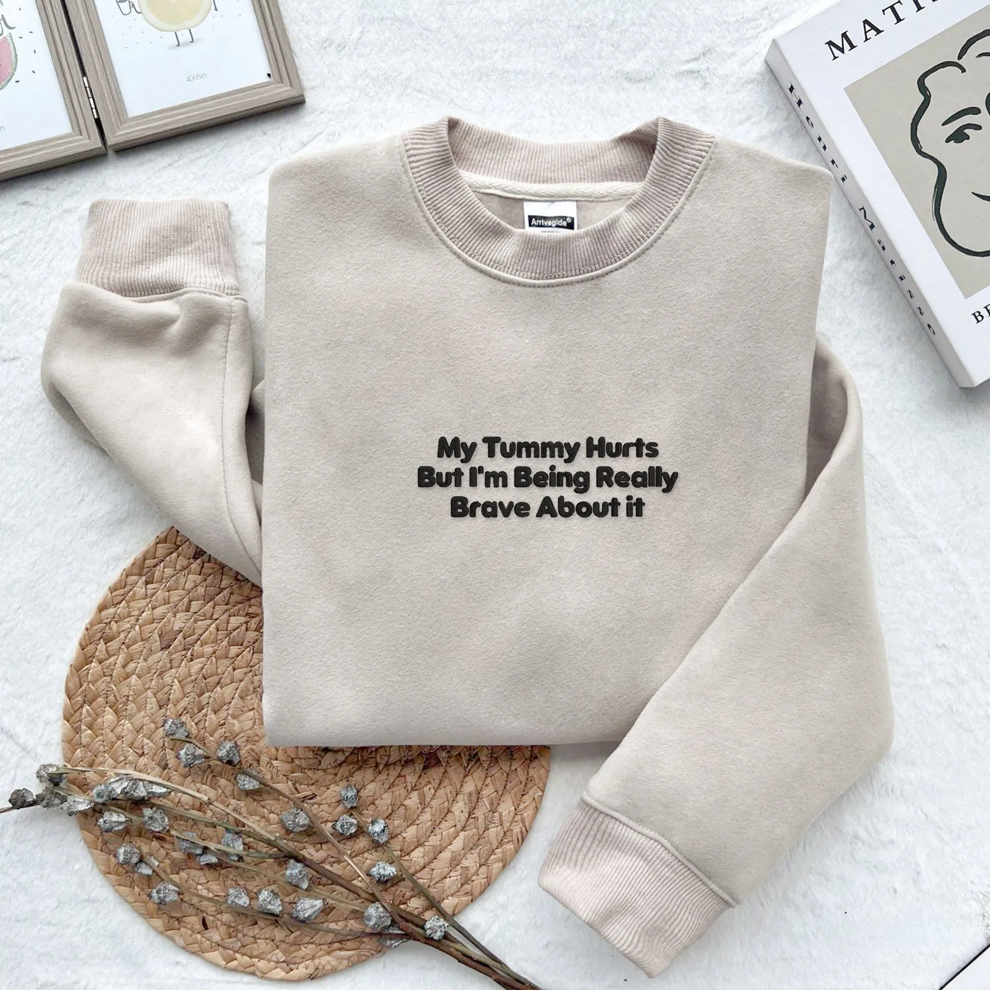 My Tummy Hurts But I'm Being Really Brave About it Embroidered Sweatshirt