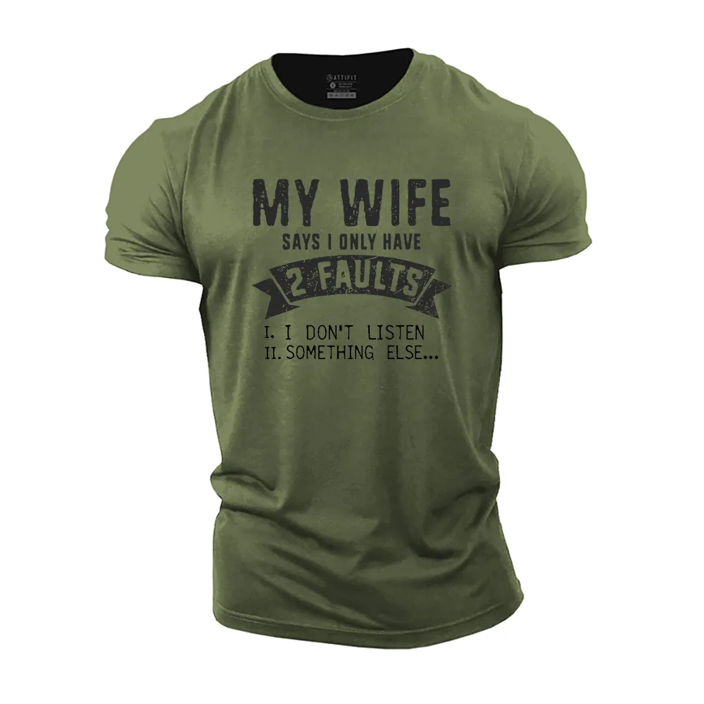 My Wife Says I Only Have 2 Faults Cotton T-Shirt