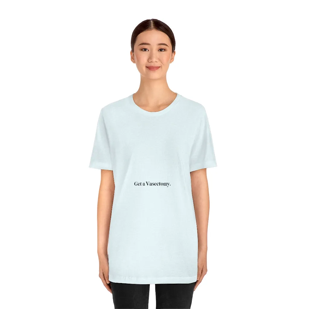 "Get a Vasectomy" Tee