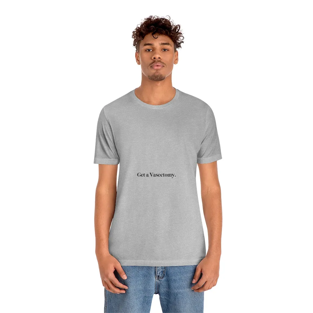 "Get a Vasectomy" Tee