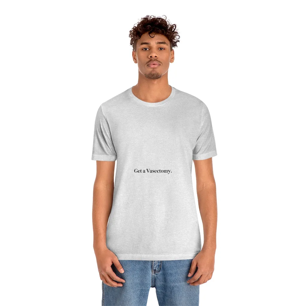 "Get a Vasectomy" Tee