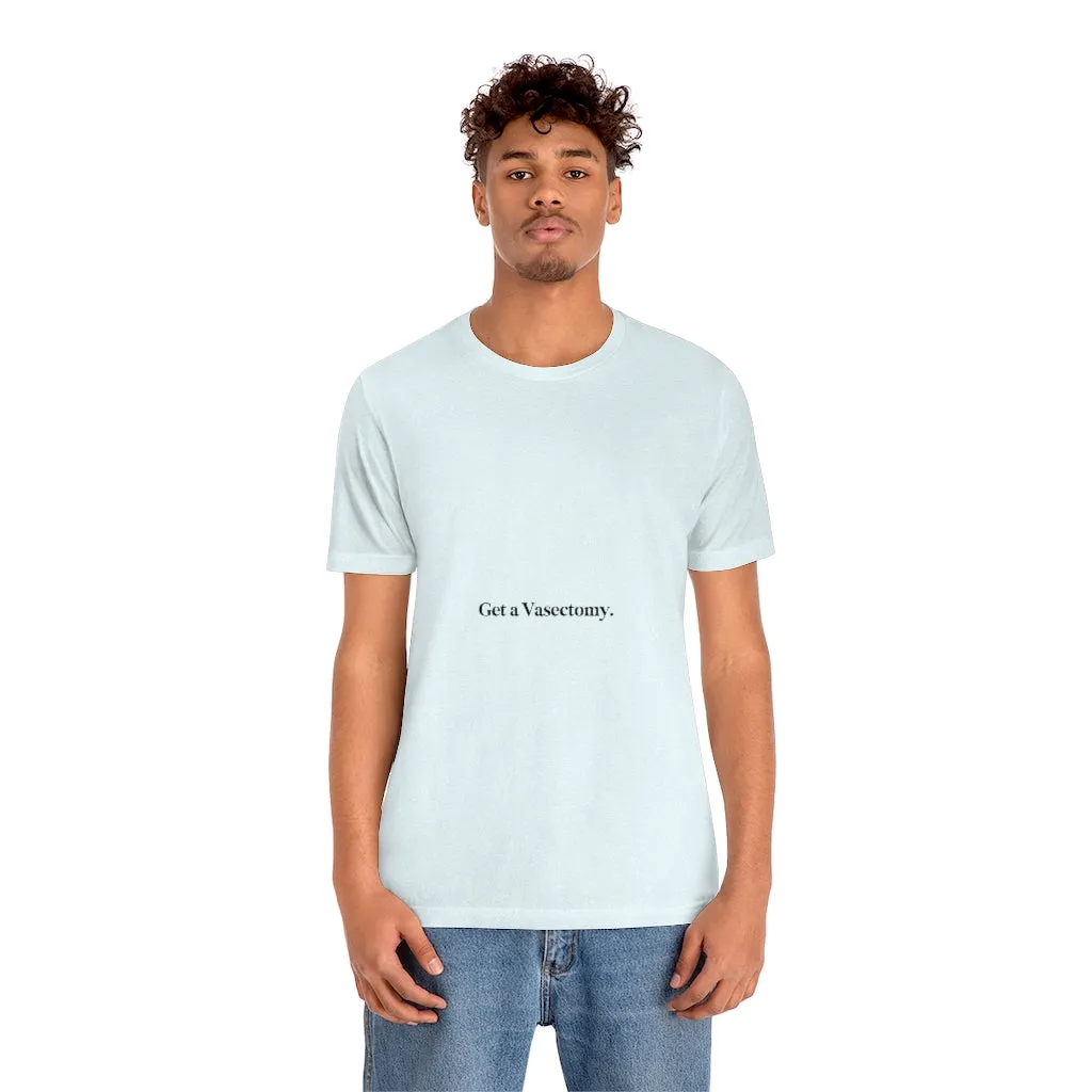 "Get a Vasectomy" Tee