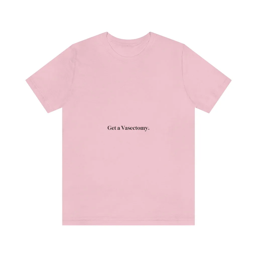 "Get a Vasectomy" Tee