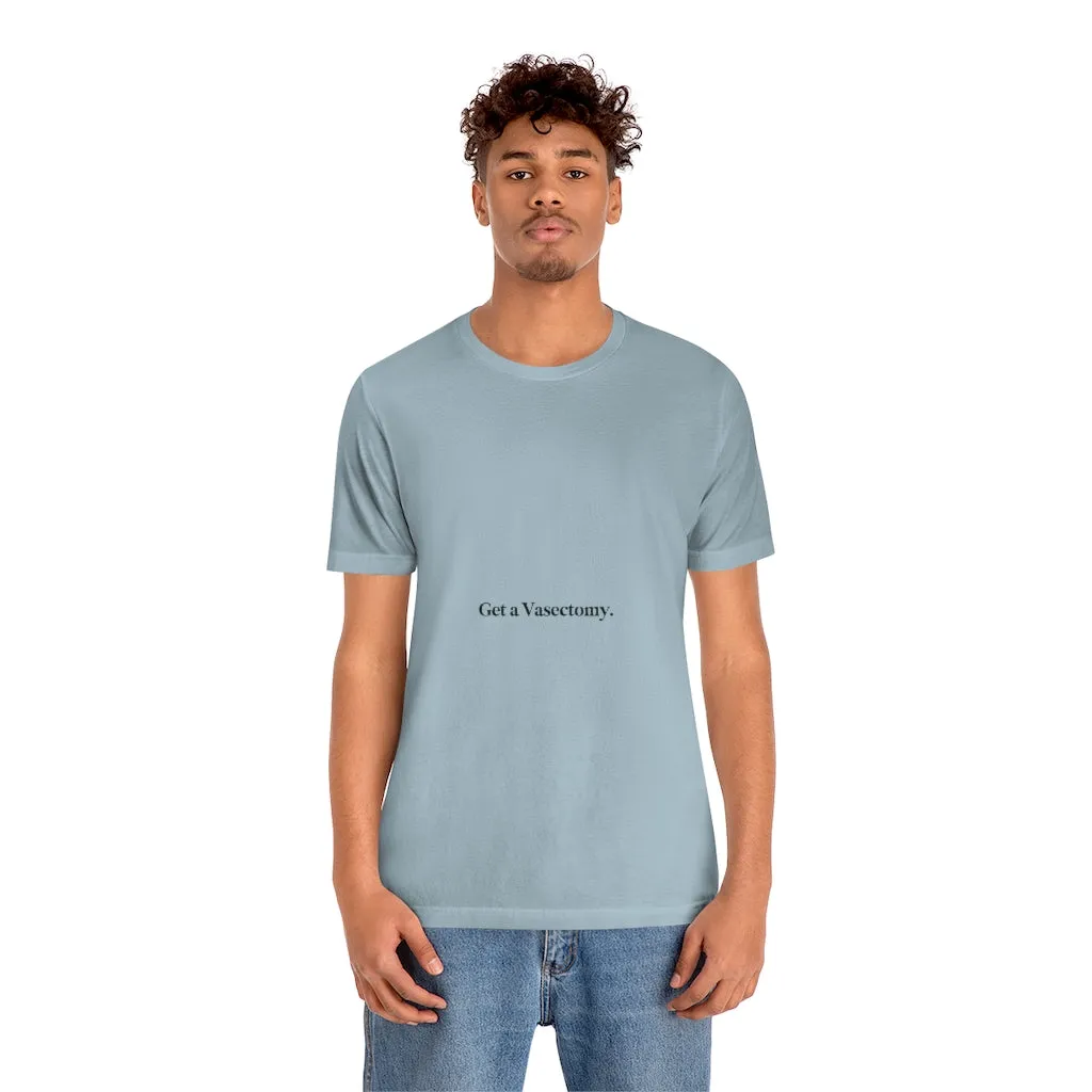 "Get a Vasectomy" Tee