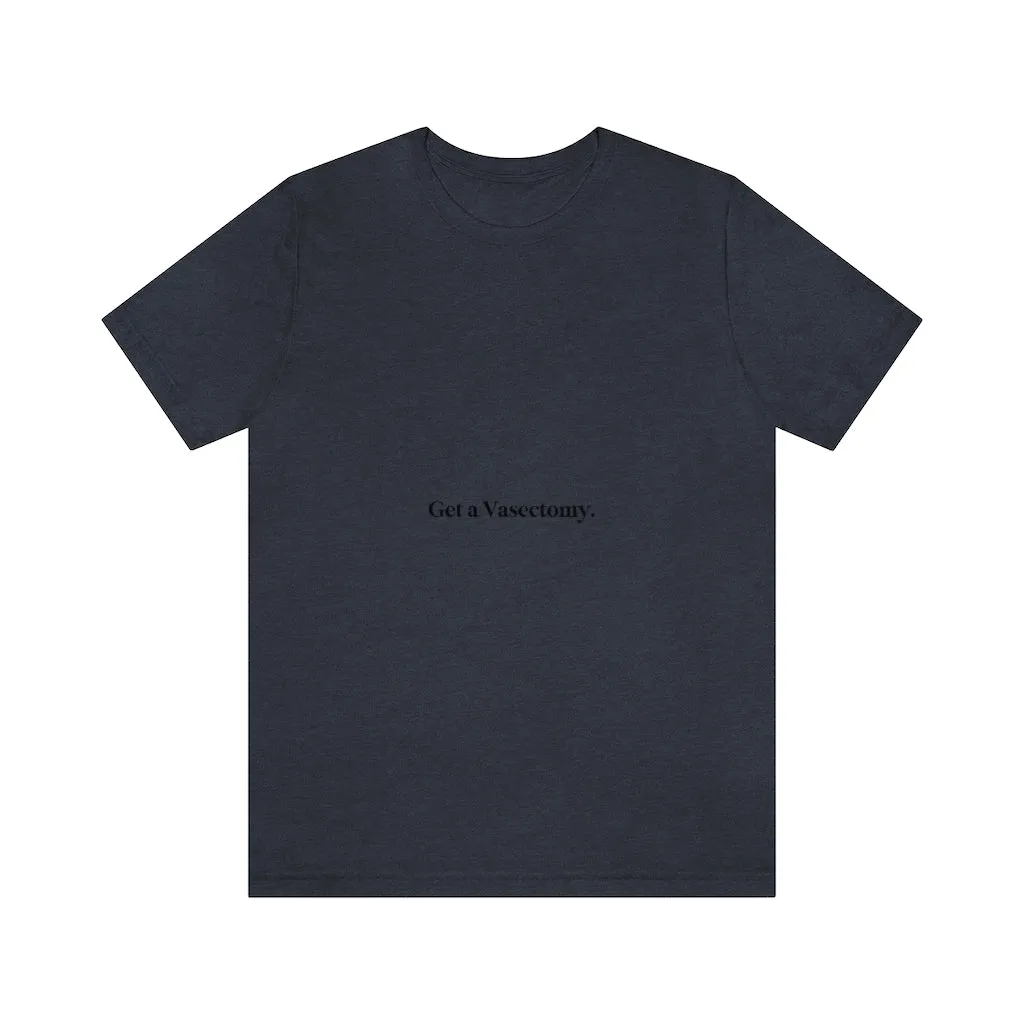 "Get a Vasectomy" Tee