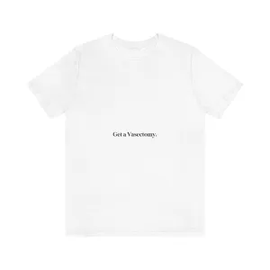 "Get a Vasectomy" Tee