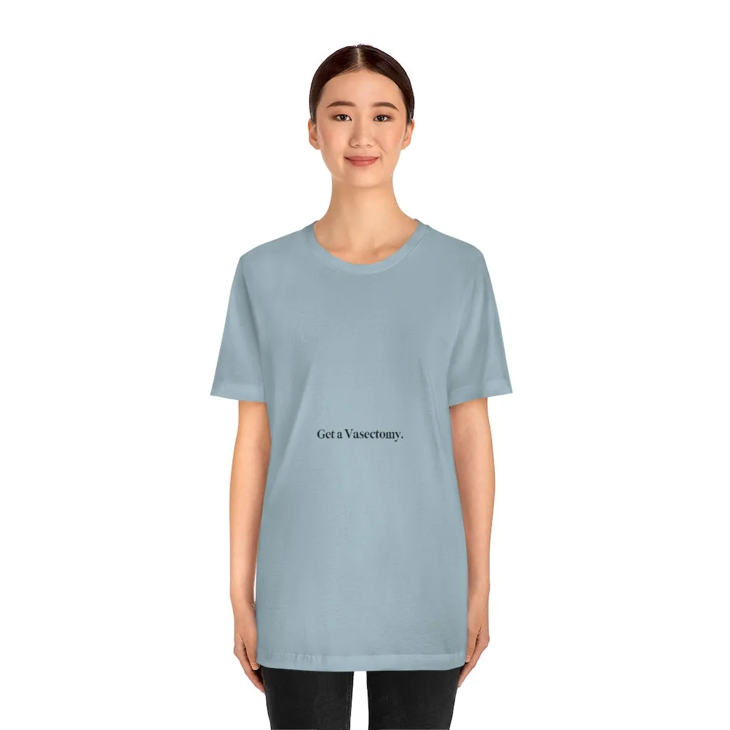 "Get a Vasectomy" Tee