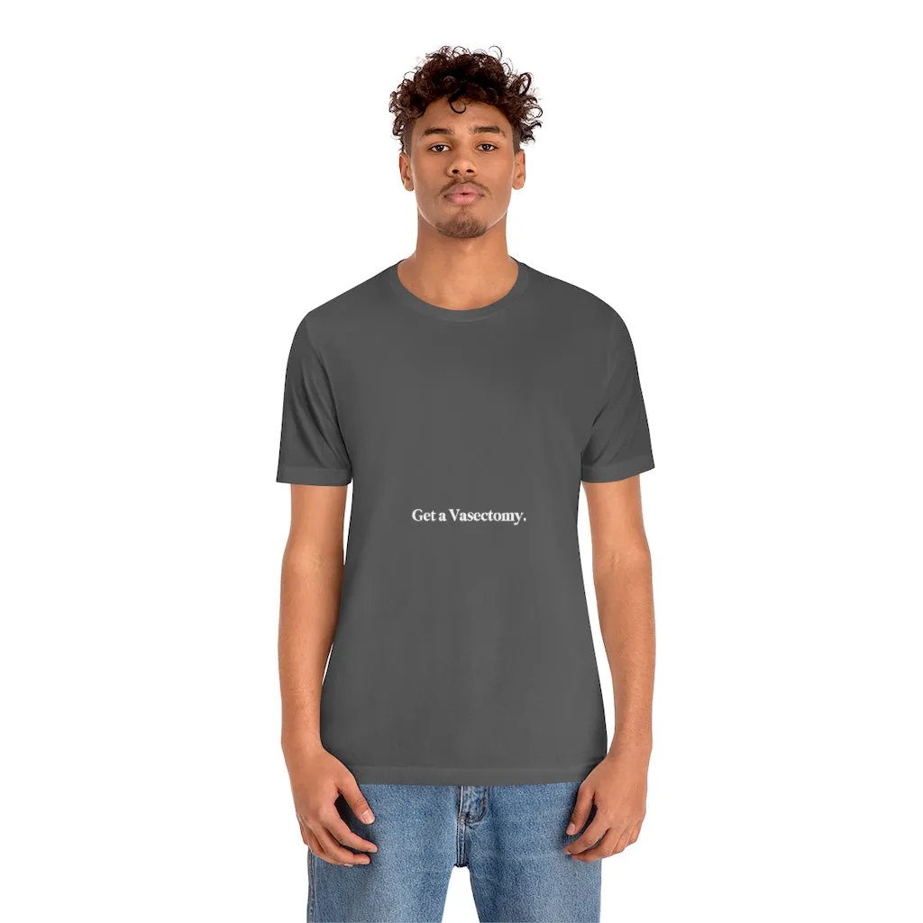 "Get a Vasectomy" Tee