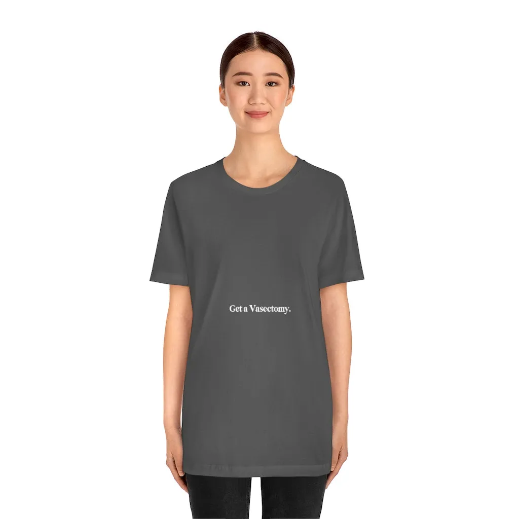"Get a Vasectomy" Tee